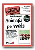 ANIMATIA PE WEB. THE COMPLETE IDIOT S GUIDE (CD-ul contine versiuni de proba ale instrumentelor populare de animatie si exemplele din carte!)