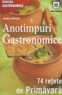 Anotimpuri gastronomice. 74 de retete de primavara (editie de chiosc)