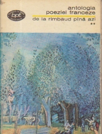 Antologia poeziei franceze - De la Rimbaud pina azi, Volumul al II-lea