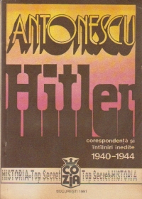 Antonescu - Hitler. Corespondenta si intilniri inedite (1940-1944), Volumul al II-lea