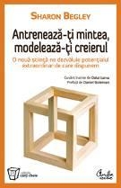 Antreneaza-ti mintea, modeleaza-ti creierul