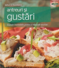 Antreuri si gustari. Gustari irezistibile pentru o masa de neuitat