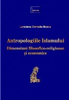 Antropologiile Islamului : dimensiuni filosofico-religioase şi economice