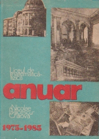 Anuar. Liceul de matematica-fizica Nicolae Balcesu Craiova 1975-1985