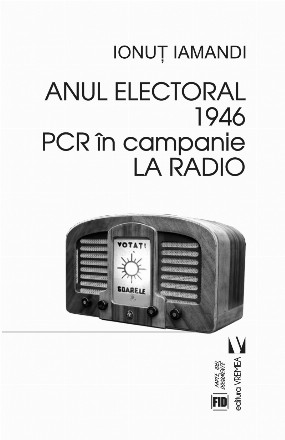 Anul electoral 1946. PCR in campanie la Radio