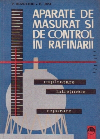 Aparate de masurat si de control in rafinarii - Exploatare, intretinere, reparare