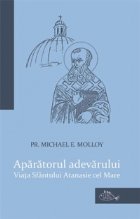 Aparatorul adevarului: Viata Sfantului Atanasie