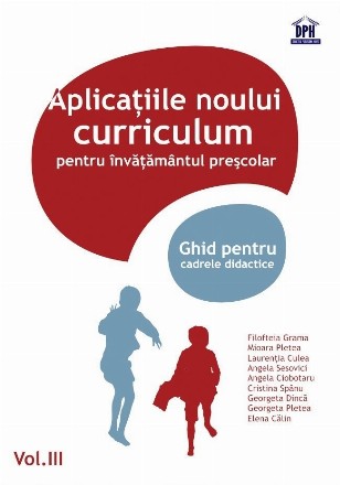 Aplicații ale noului curriculum pentru învățământul preșcolar - Nivel II (5-7 ani) - Vol. III