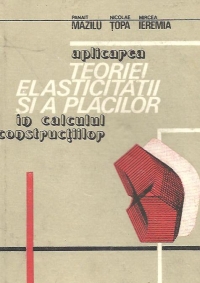 Aplicarea teoriei elasticitatii si a placilor in calculul constructiilor