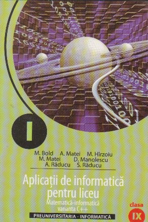 Aplicatii de Informatica pentru liceu. Matematica-informatica, varianta C++, Clasa a IX-a