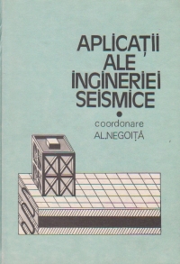 Aplicatii ale ingineriei seismice, Volumul I