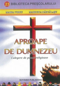 Aproape de Dumnezeu Culegere de poezii religioase