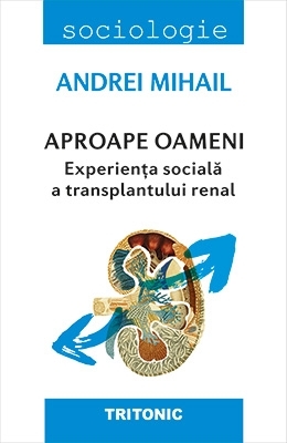 Aproape oameni. Experienta sociala a transplantului renal