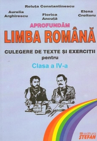 Aprofundam limba romana - Culegere de texte si exercitii pentru clasa a IV-a