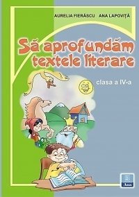 Sa aprofundam textele literare clasa a IV-a