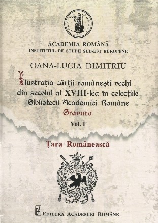 Ţara Românească - Vol. 1 (Set of:Ilustraţia cărţii româneşti vechi din secolul al XVIII-lea în colecţiile Bibliotecii Academiei RomâneVol. 1)