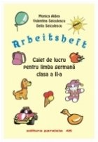 ARBEITSCHEFT. CAIET DE LUCRU PENTRU LIMBA GERMANĂ. CLASA A II-A