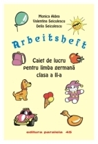 ARBEITSCHEFT. CAIET DE LUCRU PENTRU LIMBA GERMANĂ. CLASA A II-A