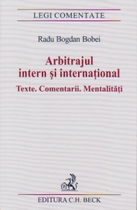 Arbitrajul intern si international. Texte.Comentarii.Mentalitati