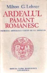 Ardealul pamant romanesc - Problema Ardealului vazuta de un american