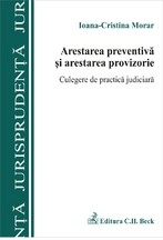 Arestarea preventiva si arestarea provizorie. Culegere de practica judiciara