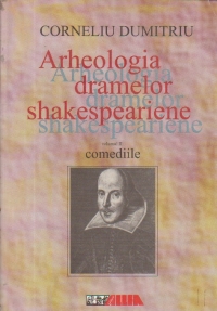 ARHEOLOGIA DRAMELOR SHAKESPEARIENE, Volumul al II-lea - Comediile