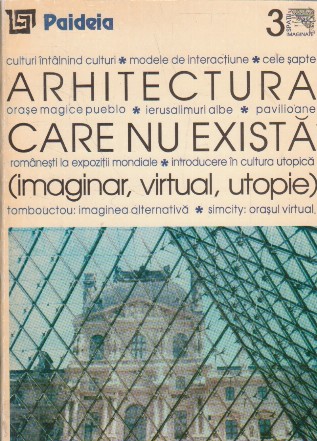 Arhitectura care nu exista (imaginar, virtual, utopie)