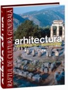 Arhitectura - Preistorie, Antichitate, romanicul, goticul, renasterea timpurie - Vol. 10