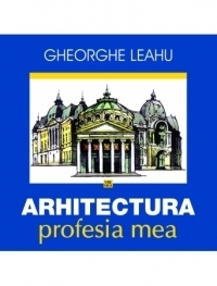 Arhitectura, profesia mea