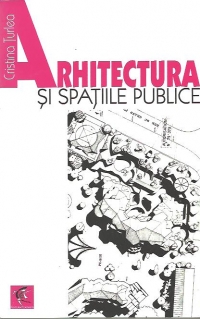 Arhitectura si spatiile publice. Interconditionari dintre spatiul construit, comanda sociala si normele de drept