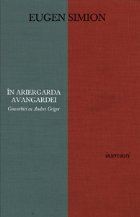 In ariergarda avangardei. Convorbiri cu Andrei Grigor. Editia a II-a, adaugita