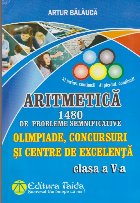 Aritmetica. 1480 de Probleme Semnificative. Olimpiade, Concursuri si Centre de Excelenta - Clasa a V-a