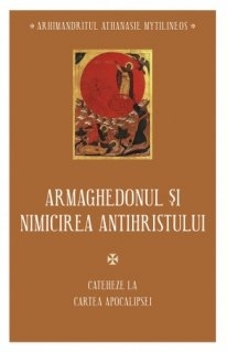 Armaghedonul şi nimicirea antihristului : cateheze la Cartea Apocalipsei