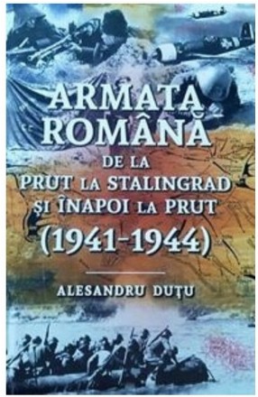 Armata romana de la Prut la Stalingrad si inapoi la Prut. 1941-1944