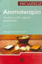 Aromoterapia - Terapie prin uleiuri esentiale