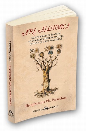 Ars Alchimica. Sapte tratate in care se vorbeste despre Natura, Stiinta si Arta Spagirica