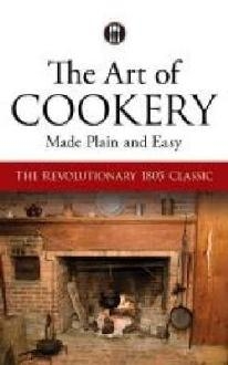 Art of Cookery Made Plain and Easy