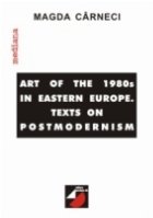 ART OF THE 80S IN EASTERN EUROPE. TEXTS ON POSTMODERNISM