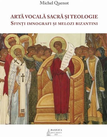 Artă vocală sacrală şi teologie : sfinţi imnografi şi melozi bizantini