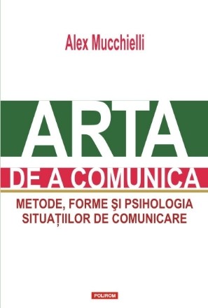 Arta de a comunica. Metode, forme și psihologia situațiilor de comunicare (ediția a II-a)