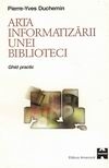 Arta informatizarii unei biblioteci (ghid practic)