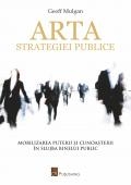 Arta strategiei publice. Mobilizarea puterii si cunoasterii in slujba binelui public