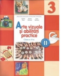 Arte vizuale si abilitati practice. Manual pentru clasa a III-a. Semestrul II (contine CD)