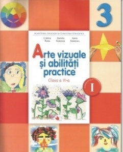 Arte vizuale si abilitati practice. Manual pentru clasa a III-a. Semestrul I (contine CD)