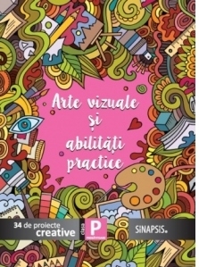 Arte vizuale si abilitati practice - 34 de proiecte creative. Mapa clasa pregatitoare