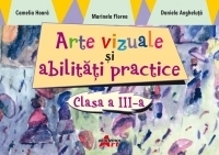 Arte vizuale si abilitati practice. Clasa a III-a