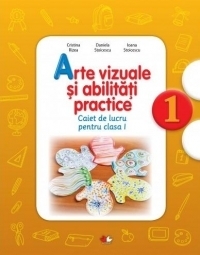 Arte vizuale si abilitati practice. Caiet de lucru. Clasa I