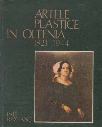 Artele Plastice in Oltenia (1821-1944, Paul Rezeanu)