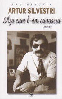 Artur Silvestri. Asa cum l-am cunoscut, volumul I