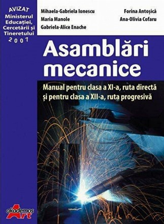 Asamblari mecanice - manual pentru clasa a XI-a, ruta directa si pentru clasa a XII-a, ruta progresiva